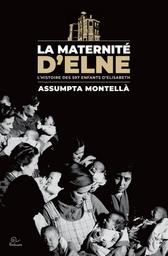 La maternité d'Elne : l'histoire des 597 enfants d'Elisabeth / Assumpta Montellà | Montellà, Assumpta (1958-....). Auteur