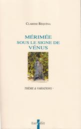 Mérimée sous le signe de Vénus : thème & variations / Clarisse Réquéna | Réquéna, Clarisse. Auteur