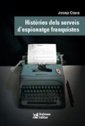 Històries dels serveis d'espionatge franquistes / Josep Clara Resplandis | Clara, Josep (1949-). Auteur