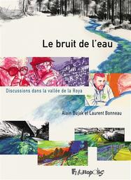 Le bruit de l'eau : discussions dans la vallée de la Roya / récit d'Alain Bujak | Bujak, Alain (1965-....). Auteur