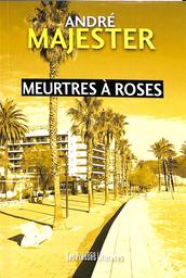 Meurtres à Roses / André Majester | Majester, André (1954-....). Auteur